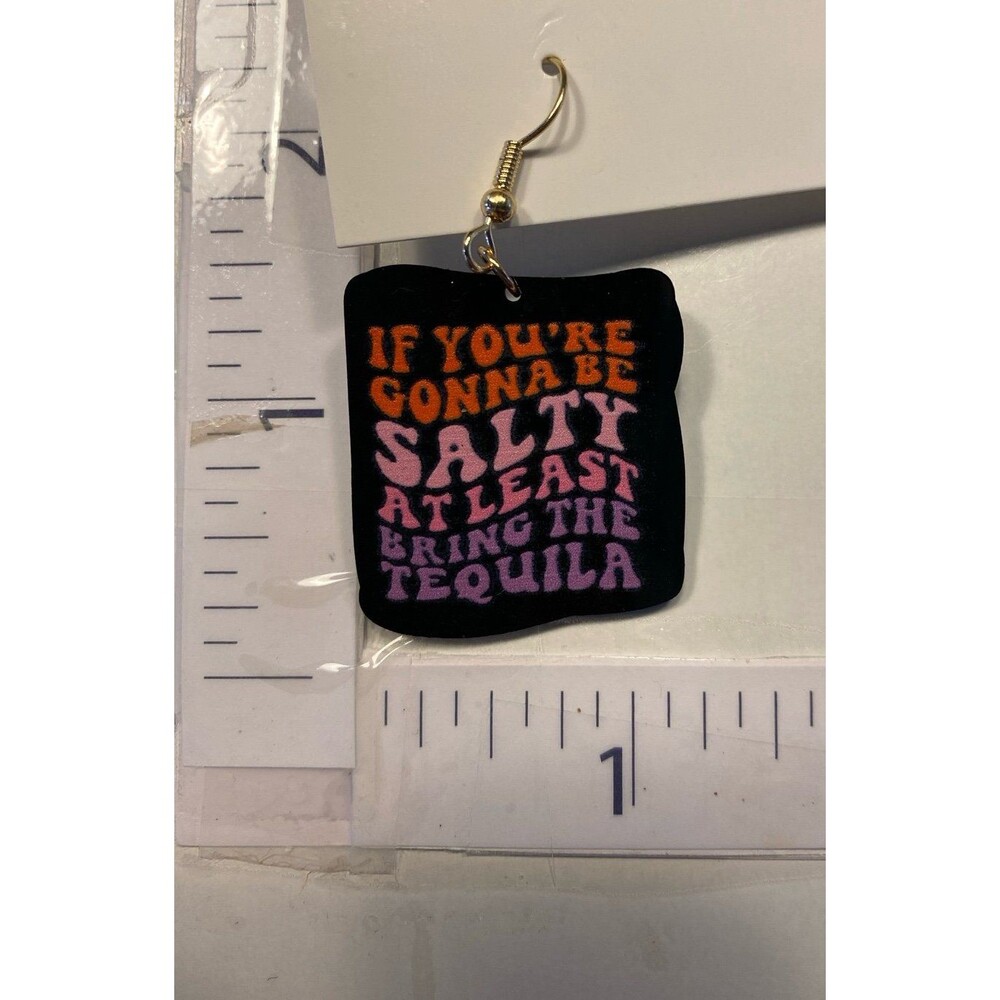 Earrings “If You R Gonna B Salty Bring Tequila” Humorous Funny Saying Jewelry - Picture 5 of 5